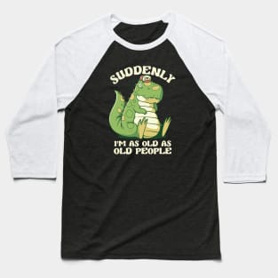 It's Weird Being the Same Age as Old People Dinosaur by Tobe Fonseca Baseball T-Shirt